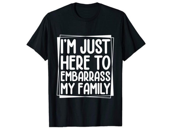I'm Just Here to Sarcastic T-shirt: Bold Graphics for T-Shirt Designs
