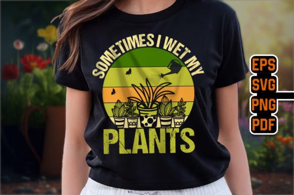 Sometimes I Wet My Plants SVG: Graphics for T-Shirt Designs
